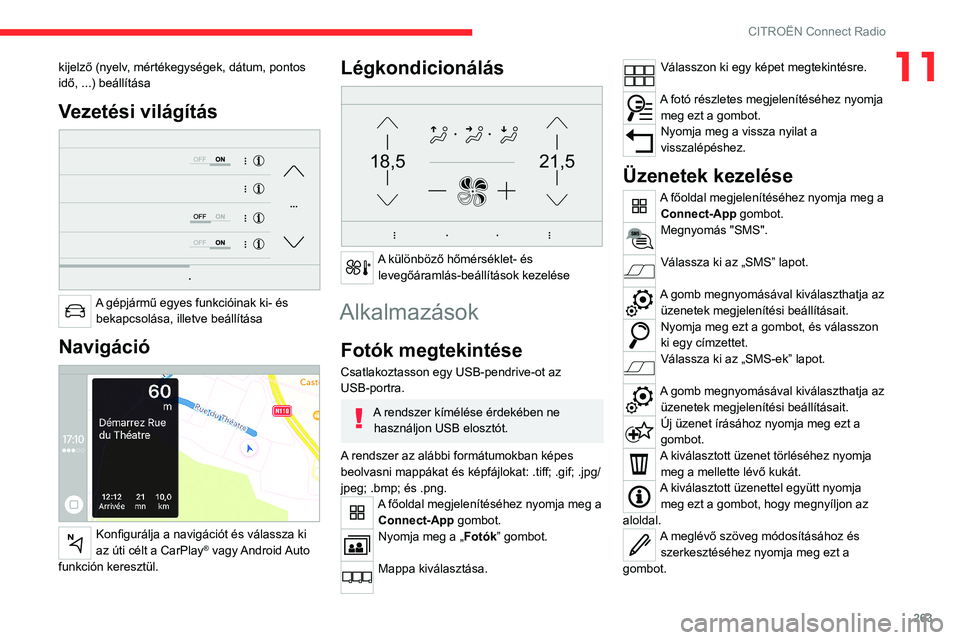 CITROEN JUMPER DISPATCH 2021  Kezelési útmutató (in Hungarian) 263
CITROËN Connect Radio
11kijelző (nyelv, mértékegységek, dátum, pontos 
idő, ...) beállítása
Vezetési világítás 
 
A gépjármű egyes funkcióinak ki- és bekapcsolása, illetve beá