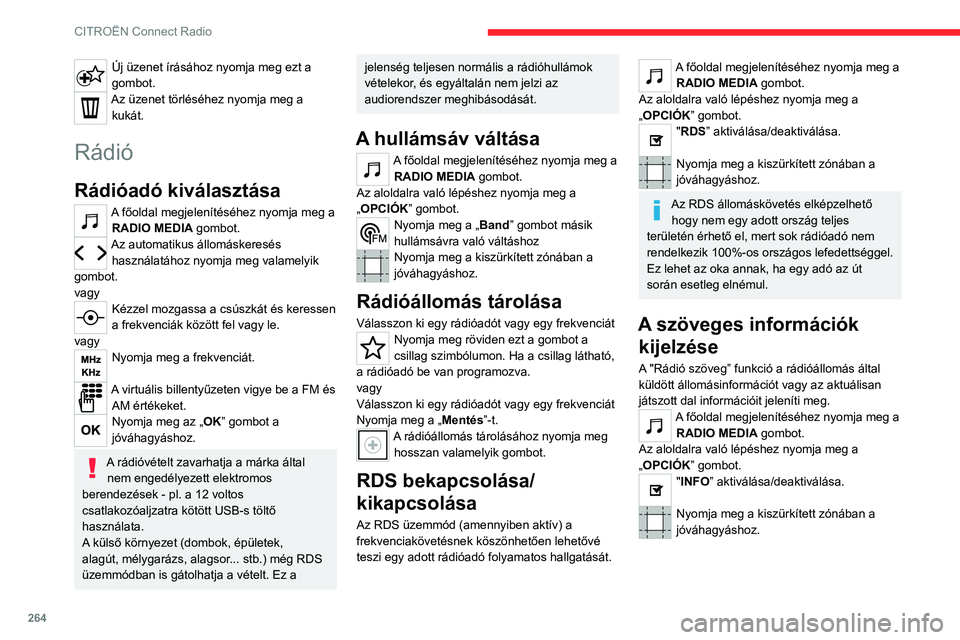 CITROEN JUMPER DISPATCH 2021 Kezelési útmutató (in Hungarian) 264
CITROËN Connect Radio
Új üzenet írásához nyomja meg ezt a
gombot.
Az üzenet törléséhez nyomja meg a kukát.
Rádió
Rádióadó kiválasztása
A főoldal megjelenítéséhez nyomja meg CITROEN JUMPER DISPATCH 2021 Kezelési útmutató (in Hungarian) 264
CITROËN Connect Radio
Új üzenet írásához nyomja meg ezt a
gombot.
Az üzenet törléséhez nyomja meg a kukát.
Rádió
Rádióadó kiválasztása
A főoldal megjelenítéséhez nyomja meg