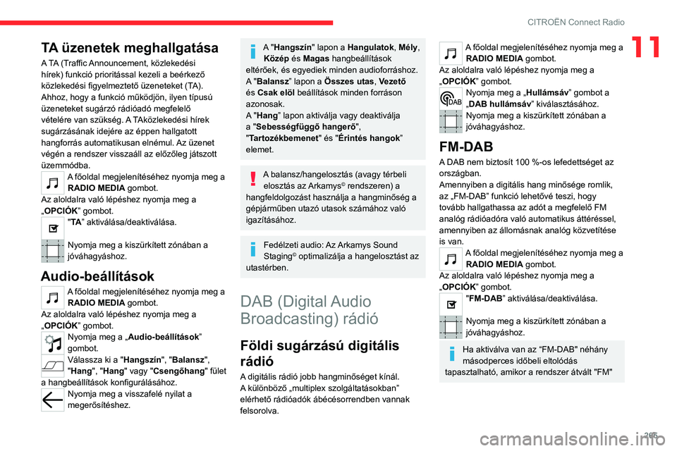 CITROEN JUMPER DISPATCH 2021 Kezelési útmutató (in Hungarian) 265
CITROËN Connect Radio
11TA üzenetek meghallgatása
A TA (Traffic Announcement, közlekedési
hírek) funkció prioritással kezeli a beérkező
közlekedési figyelmeztető üzeneteket (TA).
CITROEN JUMPER DISPATCH 2021 Kezelési útmutató (in Hungarian) 265
CITROËN Connect Radio
11TA üzenetek meghallgatása
A TA (Traffic Announcement, közlekedési
hírek) funkció prioritással kezeli a beérkező
közlekedési figyelmeztető üzeneteket (TA).