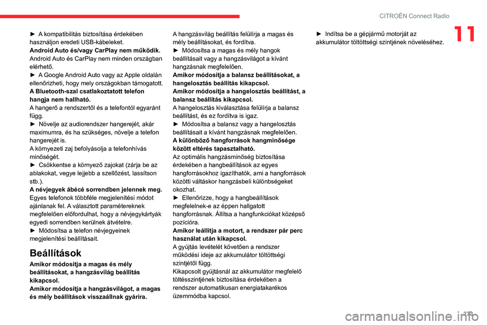 CITROEN JUMPER DISPATCH 2021 Kezelési útmutató (in Hungarian) 273
CITROËN Connect Radio
11► A kompatibilitás biztosítása érdekében
használjon eredeti USB-kábeleket.
Android Auto és/vagy CarPlay nem működik.
Android Auto és CarPlay nem minden orsz CITROEN JUMPER DISPATCH 2021 Kezelési útmutató (in Hungarian) 273
CITROËN Connect Radio
11► A kompatibilitás biztosítása érdekében
használjon eredeti USB-kábeleket.
Android Auto és/vagy CarPlay nem működik.
Android Auto és CarPlay nem minden orsz