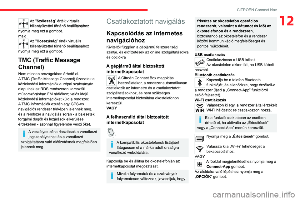 CITROEN JUMPER DISPATCH 2021 Kezelési útmutató (in Hungarian) 285
CITROËN Connect Nav
12Az "Szélesség” érték virtuális billentyűzettel történő beállításához
nyomja meg ezt a gombot.
majd
Az "Hosszúság” érték virtuális billentyűz CITROEN JUMPER DISPATCH 2021 Kezelési útmutató (in Hungarian) 285
CITROËN Connect Nav
12Az "Szélesség” érték virtuális billentyűzettel történő beállításához
nyomja meg ezt a gombot.
majd
Az "Hosszúság” érték virtuális billentyűz
