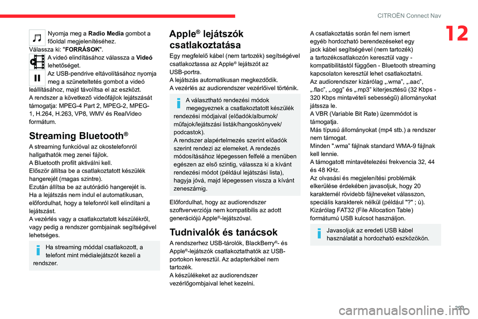 CITROEN JUMPER DISPATCH 2021 Kezelési útmutató (in Hungarian) 293
CITROËN Connect Nav
12Nyomja meg a Radio Media gombot a
főoldal megjelenítéséhez.
Válassza ki: "FORRÁSOK".
A videó elindításához válassza a Videó lehetőséget.
Az USB-pendr CITROEN JUMPER DISPATCH 2021 Kezelési útmutató (in Hungarian) 293
CITROËN Connect Nav
12Nyomja meg a Radio Media gombot a
főoldal megjelenítéséhez.
Válassza ki: "FORRÁSOK".
A videó elindításához válassza a Videó lehetőséget.
Az USB-pendr
