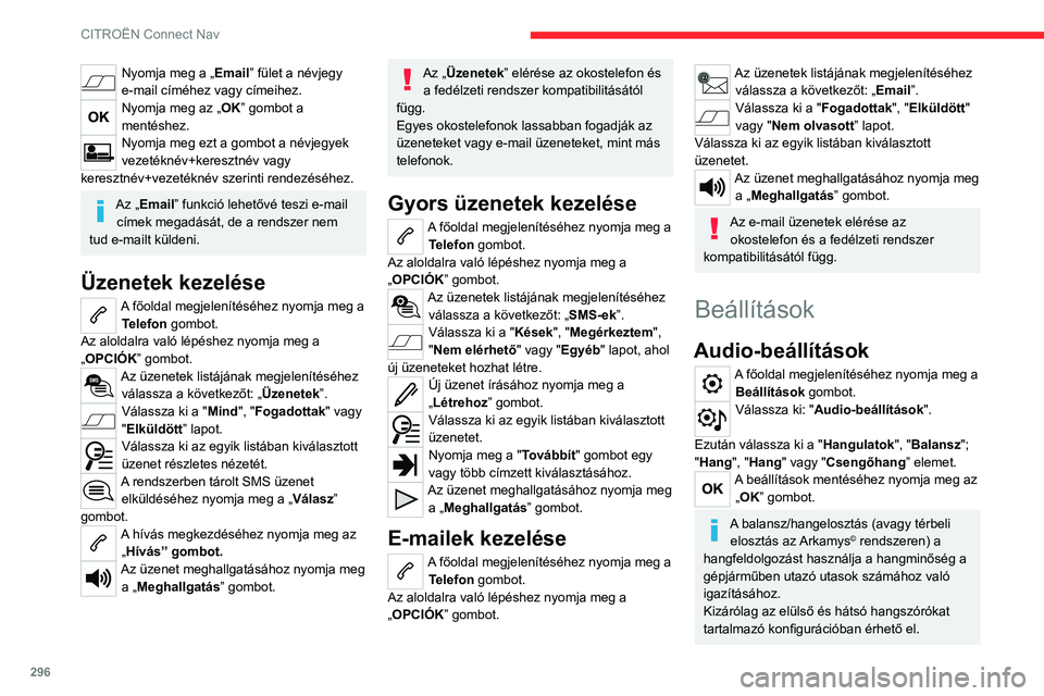 CITROEN JUMPER DISPATCH 2021 Kezelési útmutató (in Hungarian) 296
CITROËN Connect Nav
Nyomja meg a „Email” fület a névjegy
e-mail címéhez vagy címeihez.
Nyomja meg az „OK” gombot a
mentéshez.
Nyomja meg ezt a gombot a névjegyek
vezetéknév+ke CITROEN JUMPER DISPATCH 2021 Kezelési útmutató (in Hungarian) 296
CITROËN Connect Nav
Nyomja meg a „Email” fület a névjegy
e-mail címéhez vagy címeihez.
Nyomja meg az „OK” gombot a
mentéshez.
Nyomja meg ezt a gombot a névjegyek
vezetéknév+ke