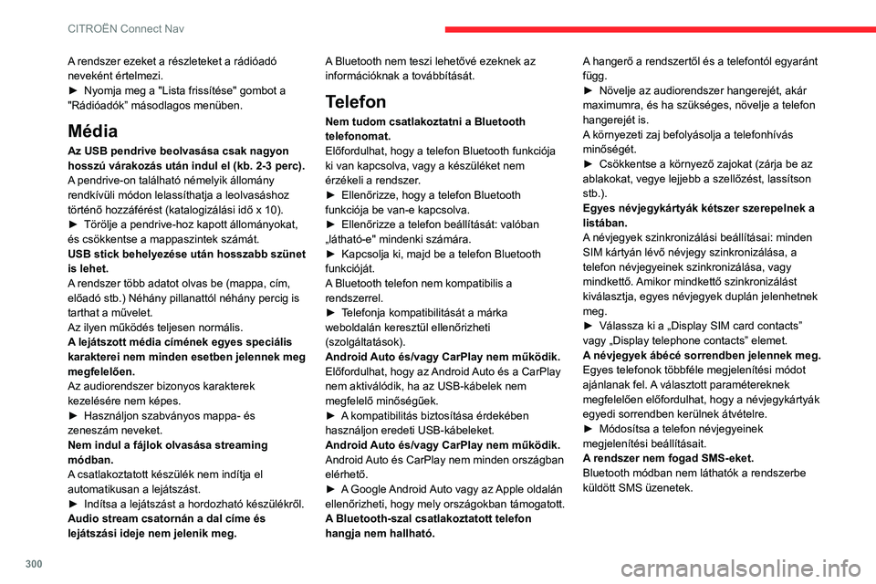 CITROEN JUMPER DISPATCH 2021 Kezelési útmutató (in Hungarian) 300
CITROËN Connect Nav
A rendszer ezeket a részleteket a rádióadó
neveként értelmezi.
►
Nyomja meg a "Lista frissítése" gombot a
"Rádióadók” másodlagos menüben.
Médi CITROEN JUMPER DISPATCH 2021 Kezelési útmutató (in Hungarian) 300
CITROËN Connect Nav
A rendszer ezeket a részleteket a rádióadó
neveként értelmezi.
►
Nyomja meg a "Lista frissítése" gombot a
"Rádióadók” másodlagos menüben.
Médi