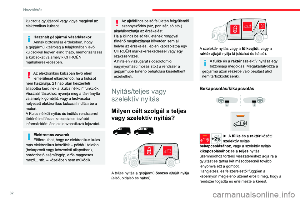 CITROEN JUMPER DISPATCH 2021 Kezelési útmutató (in Hungarian) 32
Hozzáférés
kulcsot a gyújtásból vagy vigye magával az
elektronikus kulcsot.
Használt gépjármű vásárlásakor
Annak biztosítása érdekében, hogy
a gépjármű kizárólag a tulajdo CITROEN JUMPER DISPATCH 2021 Kezelési útmutató (in Hungarian) 32
Hozzáférés
kulcsot a gyújtásból vagy vigye magával az
elektronikus kulcsot.
Használt gépjármű vásárlásakor
Annak biztosítása érdekében, hogy
a gépjármű kizárólag a tulajdo