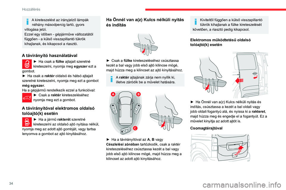 CITROEN JUMPER DISPATCH 2021 Kezelési útmutató (in Hungarian) 34
Hozzáférés
A kireteszelést az irányjelző lámpák néhány másodpercig tartó, gyors
villogása jelzi.
Ezzel egy időben - gépjárműve változatától
függően - a külső visszapillan CITROEN JUMPER DISPATCH 2021 Kezelési útmutató (in Hungarian) 34
Hozzáférés
A kireteszelést az irányjelző lámpák néhány másodpercig tartó, gyors
villogása jelzi.
Ezzel egy időben - gépjárműve változatától
függően - a külső visszapillan