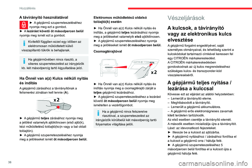 CITROEN JUMPER DISPATCH 2021 Kezelési útmutató (in Hungarian) 36
Hozzáférés
A távirányító használatával
► A gépjármű szuperreteszeléséhez
nyomja meg ezt a gombot.
►
A lezárást követő öt másodpercen belül
nyomja meg ismét ezt a go CITROEN JUMPER DISPATCH 2021 Kezelési útmutató (in Hungarian) 36
Hozzáférés
A távirányító használatával
► A gépjármű szuperreteszeléséhez
nyomja meg ezt a gombot.
►
A lezárást követő öt másodpercen belül
nyomja meg ismét ezt a go