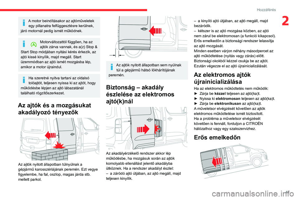 CITROEN JUMPER DISPATCH 2021 Kezelési útmutató (in Hungarian) 43
Hozzáférés
2A motor beindításakor az ajtóműveletek egy pillanatra felfüggesztésre kerülnek,
járó motornál pedig ismét működnek.
Motorváltozattól függően, ha az
ajtók zárva CITROEN JUMPER DISPATCH 2021 Kezelési útmutató (in Hungarian) 43
Hozzáférés
2A motor beindításakor az ajtóműveletek egy pillanatra felfüggesztésre kerülnek,
járó motornál pedig ismét működnek.
Motorváltozattól függően, ha az
ajtók zárva