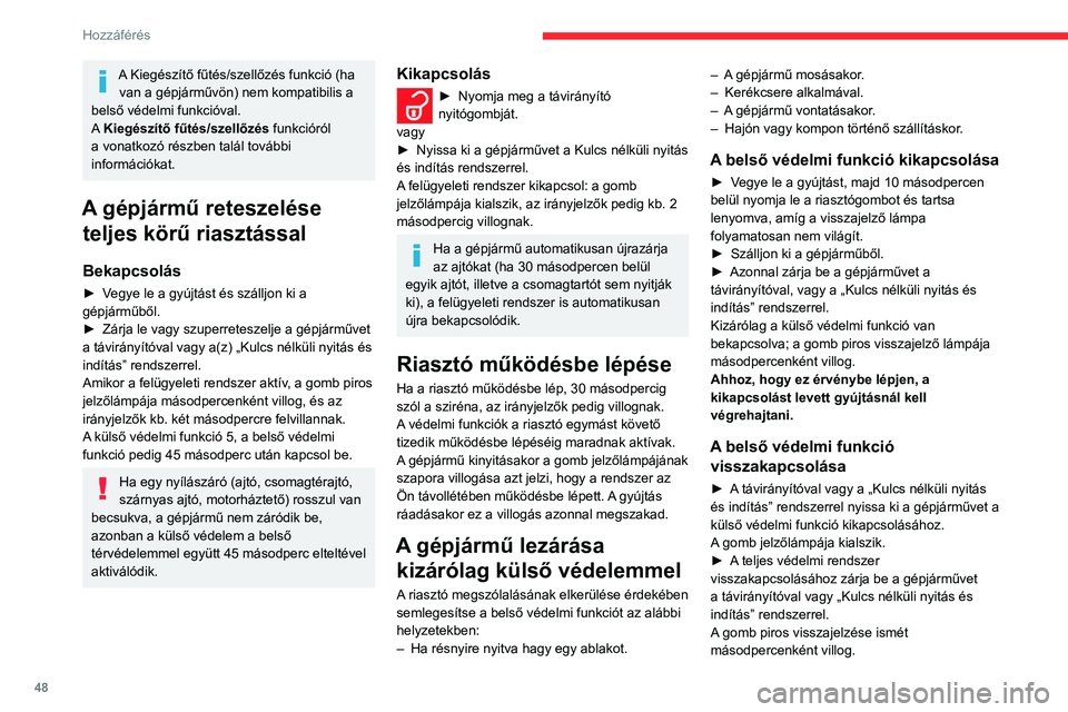 CITROEN JUMPER DISPATCH 2021 Kezelési útmutató (in Hungarian) 48
Hozzáférés
A Kiegészítő fűtés/szellőzés funkció (ha van a gépjárművön) nem kompatibilis a
belső védelmi funkcióval.
A Kiegészítő fűtés/szellőzés funkcióról
a vonatkoz CITROEN JUMPER DISPATCH 2021 Kezelési útmutató (in Hungarian) 48
Hozzáférés
A Kiegészítő fűtés/szellőzés funkció (ha van a gépjárművön) nem kompatibilis a
belső védelmi funkcióval.
A Kiegészítő fűtés/szellőzés funkcióról
a vonatkoz