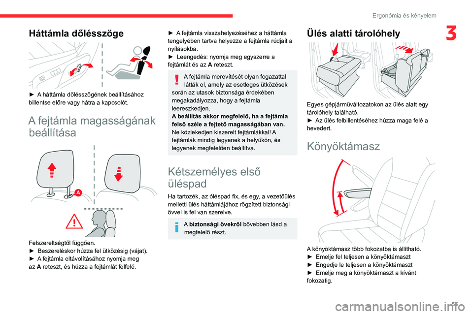CITROEN JUMPER DISPATCH 2021 Kezelési útmutató (in Hungarian) 53
Ergonómia és kényelem
3Háttámla dőlésszöge
► A háttámla dőlésszögének beállításához
billentse előre vagy hátra a kapcsolót.
A fejtámla magasságának beállítása
F CITROEN JUMPER DISPATCH 2021 Kezelési útmutató (in Hungarian) 53
Ergonómia és kényelem
3Háttámla dőlésszöge
► A háttámla dőlésszögének beállításához
billentse előre vagy hátra a kapcsolót.
A fejtámla magasságának beállítása
F