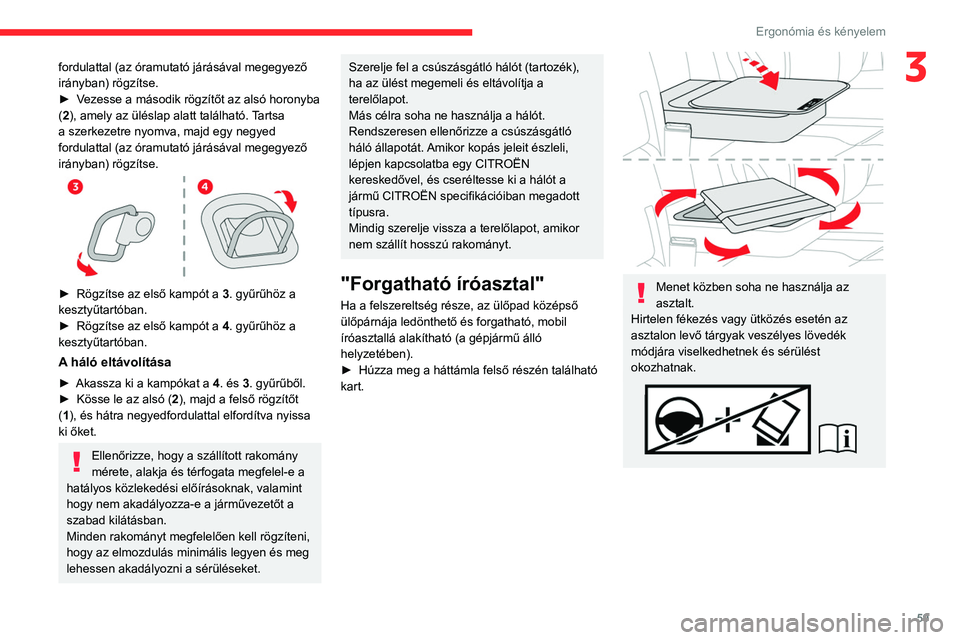 CITROEN JUMPER DISPATCH 2021 Kezelési útmutató (in Hungarian) 59
Ergonómia és kényelem
3fordulattal (az óramutató járásával megegyező
irányban) rögzítse.
►
V
ezesse a második rögzítőt az alsó horonyba
(2), amely az üléslap alatt találha CITROEN JUMPER DISPATCH 2021 Kezelési útmutató (in Hungarian) 59
Ergonómia és kényelem
3fordulattal (az óramutató járásával megegyező
irányban) rögzítse.
►
V
ezesse a második rögzítőt az alsó horonyba
(2), amely az üléslap alatt találha