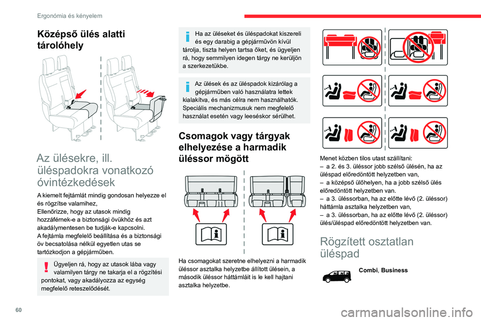 CITROEN JUMPER DISPATCH 2021 Kezelési útmutató (in Hungarian) 60
Ergonómia és kényelem
Az itt közölt különböző felszereltség és
beállítások a gépjármű kivételétől és
konfigurációjától függően eltérő lehet.
Az üléspadhoz oszta CITROEN JUMPER DISPATCH 2021 Kezelési útmutató (in Hungarian) 60
Ergonómia és kényelem
Az itt közölt különböző felszereltség és
beállítások a gépjármű kivételétől és
konfigurációjától függően eltérő lehet.
Az üléspadhoz oszta