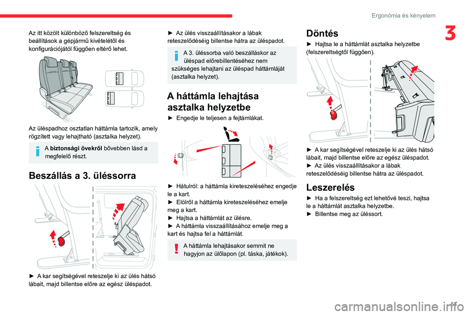 CITROEN JUMPER DISPATCH 2021 Kezelési útmutató (in Hungarian) 61
Ergonómia és kényelem
3Az itt közölt különböző felszereltség és
beállítások a gépjármű kivételétől és
konfigurációjától függően eltérő lehet.
Az üléspadhoz oszt CITROEN JUMPER DISPATCH 2021 Kezelési útmutató (in Hungarian) 61
Ergonómia és kényelem
3Az itt közölt különböző felszereltség és
beállítások a gépjármű kivételétől és
konfigurációjától függően eltérő lehet.
Az üléspadhoz oszt