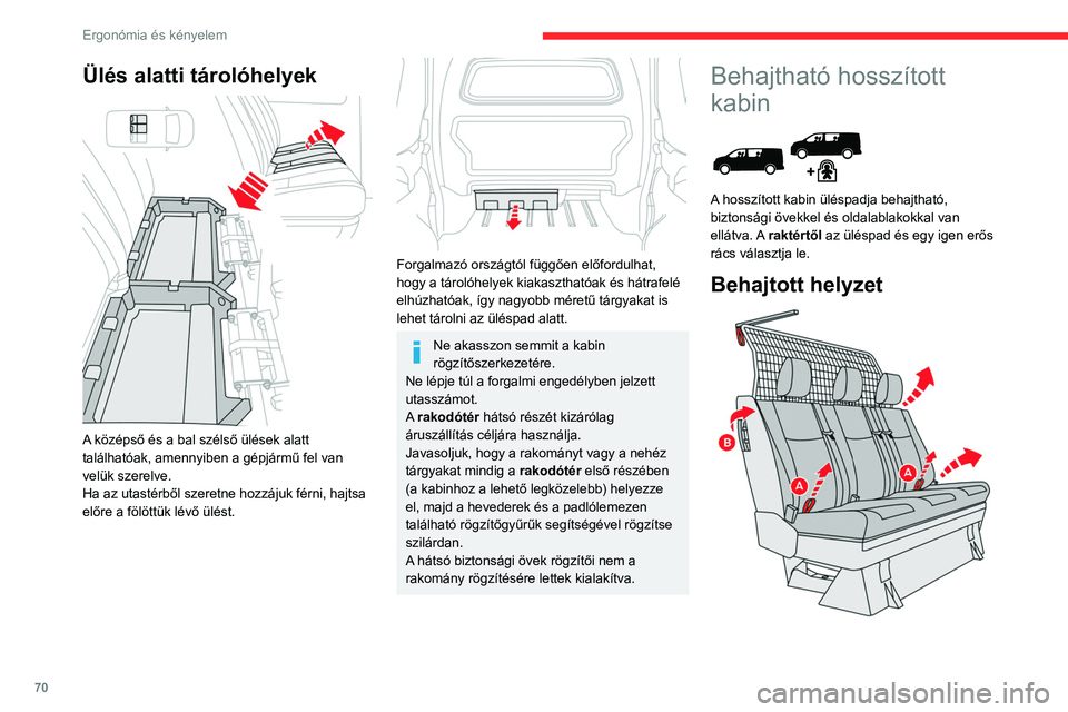 CITROEN JUMPER DISPATCH 2021 Kezelési útmutató (in Hungarian) 70
Ergonómia és kényelem
► Egy kézzel húzza meg valamelyik szíjat A
felfelé és hajtsa fel az üléspadot.
► A B fogantyúval vezesse meg az üléspad
mozgását amíg be nem kattan a CITROEN JUMPER DISPATCH 2021 Kezelési útmutató (in Hungarian) 70
Ergonómia és kényelem
► Egy kézzel húzza meg valamelyik szíjat A
felfelé és hajtsa fel az üléspadot.
► A B fogantyúval vezesse meg az üléspad
mozgását amíg be nem kattan a