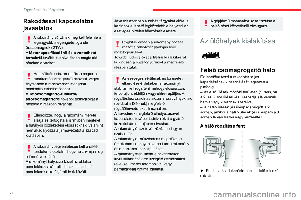 CITROEN JUMPER DISPATCH 2021 Kezelési útmutató (in Hungarian) 76
Ergonómia és kényelem
A háló rögzítése lent (az 1. üléssor mögött)
Ha gépjárműve osztatlan üléspadokkal vagy
rögzített ülésekkel és üléspadokkal rendelkezik:
► A 2. CITROEN JUMPER DISPATCH 2021 Kezelési útmutató (in Hungarian) 76
Ergonómia és kényelem
A háló rögzítése lent (az 1. üléssor mögött)
Ha gépjárműve osztatlan üléspadokkal vagy
rögzített ülésekkel és üléspadokkal rendelkezik:
► A 2.