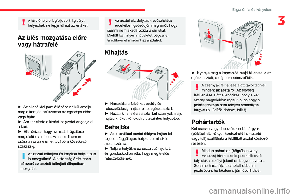 CITROEN JUMPER DISPATCH 2021 Kezelési útmutató (in Hungarian) 79
Ergonómia és kényelem
3A tárolóhelyre legfeljebb 3 kg súlyt helyezhet; ne lépje túl ezt az értéket.
Az ülés mozgatása előre vagy hátrafelé
► Az ellenállási pont átlépése CITROEN JUMPER DISPATCH 2021 Kezelési útmutató (in Hungarian) 79
Ergonómia és kényelem
3A tárolóhelyre legfeljebb 3 kg súlyt helyezhet; ne lépje túl ezt az értéket.
Az ülés mozgatása előre vagy hátrafelé
► Az ellenállási pont átlépése