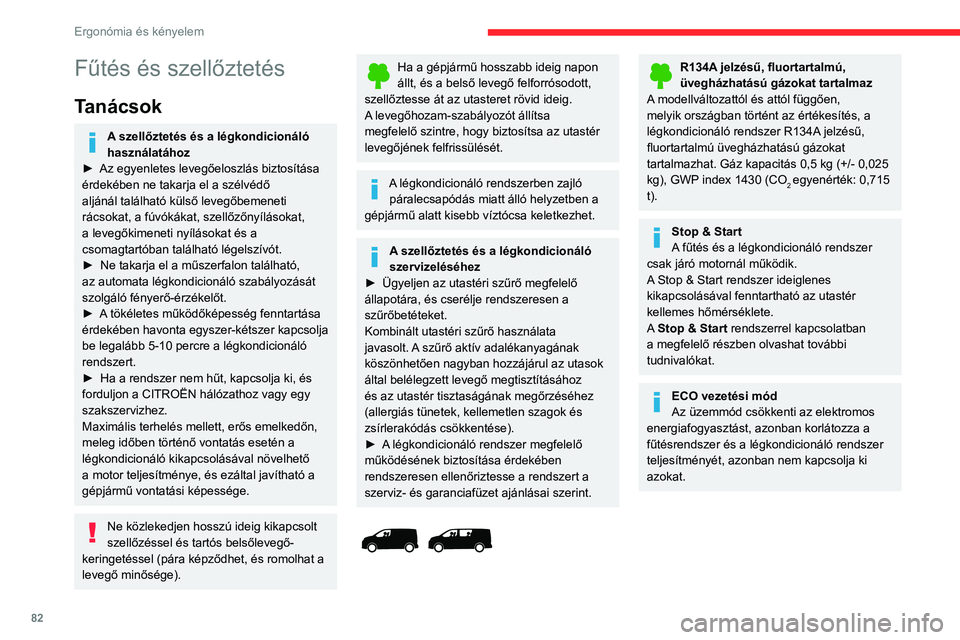 CITROEN JUMPER DISPATCH 2021 Kezelési útmutató (in Hungarian) 82
Ergonómia és kényelem
Fűtés
Manuális légkondicionáló
A légkondicionáló rendszer csak járó motornál működik.
1. Hőmérséklet.
2. Levegőáramlás beállítása.
3. Levegőe CITROEN JUMPER DISPATCH 2021 Kezelési útmutató (in Hungarian) 82
Ergonómia és kényelem
Fűtés
Manuális légkondicionáló
A légkondicionáló rendszer csak járó motornál működik.
1. Hőmérséklet.
2. Levegőáramlás beállítása.
3. Levegőe