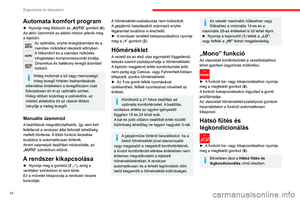 CITROEN JUMPER DISPATCH 2021 Kezelési útmutató (in Hungarian) 84
Ergonómia és kényelem
Páramentesítő program
► A szélvédő és az oldalsó ablakok gyorsabb
pára- és jégmentesítéséhez nyomja meg a
„Láthatóság” gombot (7).
A rendszer autom CITROEN JUMPER DISPATCH 2021 Kezelési útmutató (in Hungarian) 84
Ergonómia és kényelem
Páramentesítő program
► A szélvédő és az oldalsó ablakok gyorsabb
pára- és jégmentesítéséhez nyomja meg a
„Láthatóság” gombot (7).
A rendszer autom