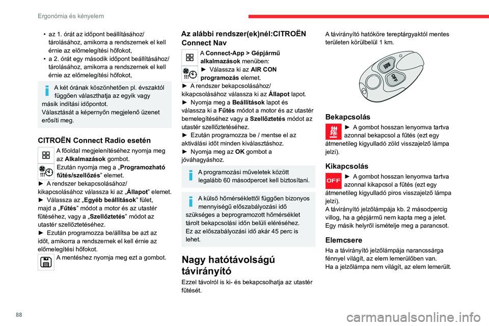 CITROEN JUMPER SPACETOURER 2021  Kezelési útmutató (in Hungarian) 88
Ergonómia és kényelem
 
► Egy pénzérme segítségével csavarozza ki a 
fedelet, és cserélje ki az elemet.
A távirányító használt elemeit ne dobja  ki, mert a környezetre ártalmas f