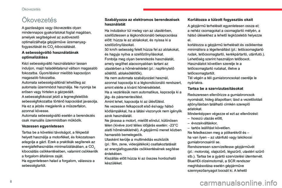 CITROEN JUMPER DISPATCH 2021 Kezelési útmutató (in Hungarian) 8
Ökovezetés
Ökovezetés
A gazdaságos vagy ökovezetés olyan
mindennapos gyakorlatokat foglal magában,
amelyek segítségével az autóvezető
optimalizálhatja gépjárműve üzemanyag-
fogy CITROEN JUMPER DISPATCH 2021 Kezelési útmutató (in Hungarian) 8
Ökovezetés
Ökovezetés
A gazdaságos vagy ökovezetés olyan
mindennapos gyakorlatokat foglal magában,
amelyek segítségével az autóvezető
optimalizálhatja gépjárműve üzemanyag-
fogy