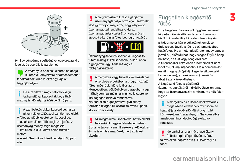 CITROEN JUMPER DISPATCH 2021 Kezelési útmutató (in Hungarian) 89
Ergonómia és kényelem
3
► Egy pénzérme segítségével csavarozza ki a
fedelet, és cserélje ki az elemet.
A távirányító használt elemeit ne dobja ki, mert a környezetre ártalmas CITROEN JUMPER DISPATCH 2021 Kezelési útmutató (in Hungarian) 89
Ergonómia és kényelem
3
► Egy pénzérme segítségével csavarozza ki a
fedelet, és cserélje ki az elemet.
A távirányító használt elemeit ne dobja ki, mert a környezetre ártalmas