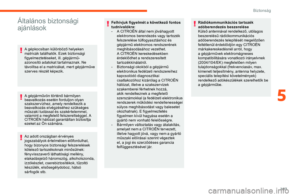 CITROEN JUMPER DISPATCH 2020  Kezelési útmutató (in Hungarian) 107
Általános biztonsági 
ajánlások
A gépkocsiban különböző helyeken 
matricák találhatók. Ezek biztonsági 
figyelmeztetéseket, ill. gépjármű-
azonosító adatokat tartalmaznak. Ne 
