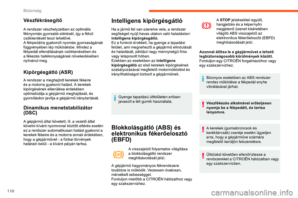 CITROEN JUMPER DISPATCH 2020 Kezelési útmutató (in Hungarian) 110
Vészfékrásegítő
A rendszer vészhelyzetben az optimális
féknyomás gyorsabb elérését, így a fékút
csökkentését teszi lehetővé.
A fékpedálra gyakorolt nyomás gyorsaságának CITROEN JUMPER DISPATCH 2020 Kezelési útmutató (in Hungarian) 110
Vészfékrásegítő
A rendszer vészhelyzetben az optimális
féknyomás gyorsabb elérését, így a fékút
csökkentését teszi lehetővé.
A fékpedálra gyakorolt nyomás gyorsaságának
