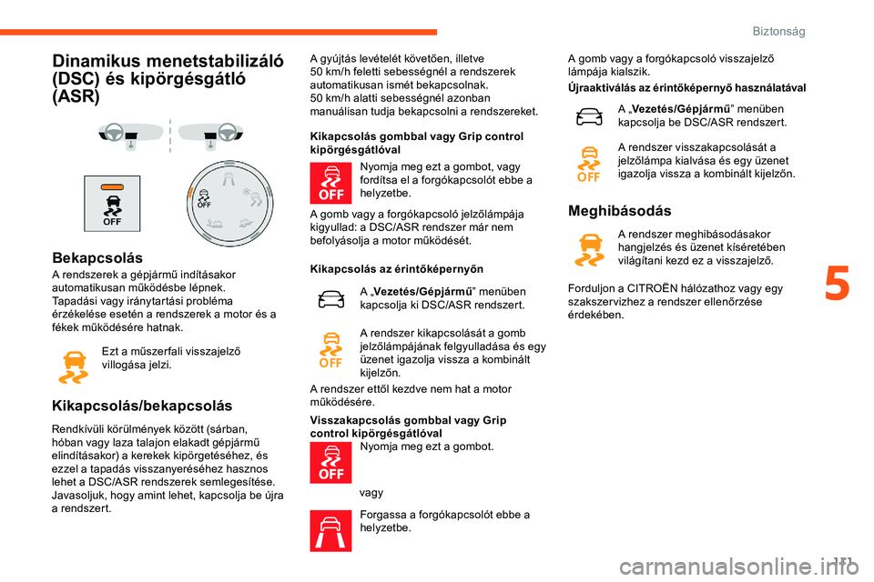 CITROEN JUMPER DISPATCH 2020 Kezelési útmutató (in Hungarian) 111
Dinamikus menetstabilizáló
(DSC) és kipörgésgátló
(ASR)
Bekapcsolás
A rendszerek a gépjármű indításakor
automatikusan működésbe lépnek.
Tapadási vagy iránytartási probléma CITROEN JUMPER DISPATCH 2020 Kezelési útmutató (in Hungarian) 111
Dinamikus menetstabilizáló
(DSC) és kipörgésgátló
(ASR)
Bekapcsolás
A rendszerek a gépjármű indításakor
automatikusan működésbe lépnek.
Tapadási vagy iránytartási probléma