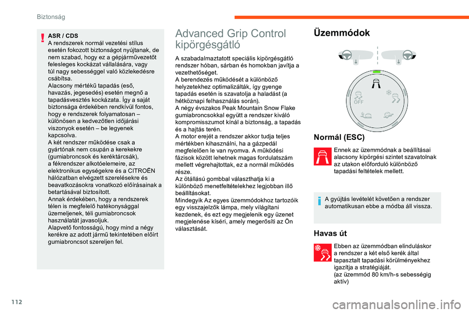 CITROEN JUMPER DISPATCH 2020 Kezelési útmutató (in Hungarian) 112
ASR / CDS
A rendszerek normál vezetési stílus
esetén fokozott biztonságot nyújtanak, de
nem szabad, hogy ez a gépjárművezetőt
felesleges kockázat vállalására, vagy
túl nagy sebe CITROEN JUMPER DISPATCH 2020 Kezelési útmutató (in Hungarian) 112
ASR / CDS
A rendszerek normál vezetési stílus
esetén fokozott biztonságot nyújtanak, de
nem szabad, hogy ez a gépjárművezetőt
felesleges kockázat vállalására, vagy
túl nagy sebe