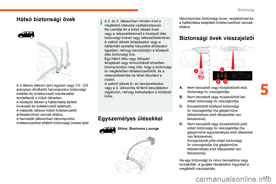 CITROEN JUMPER DISPATCH 2020 Kezelési útmutató (in Hungarian) 115
Hátsó biztonsági övek
A 3 üléses üléssor (ami egyben vagy 1/3 - 2/3
arányban dönthető) hárompontos biztonsági
övekkel és övtekercselő szerkezettel
rendelkezik a külső ülése CITROEN JUMPER DISPATCH 2020 Kezelési útmutató (in Hungarian) 115
Hátsó biztonsági övek
A 3 üléses üléssor (ami egyben vagy 1/3 - 2/3
arányban dönthető) hárompontos biztonsági
övekkel és övtekercselő szerkezettel
rendelkezik a külső ülése