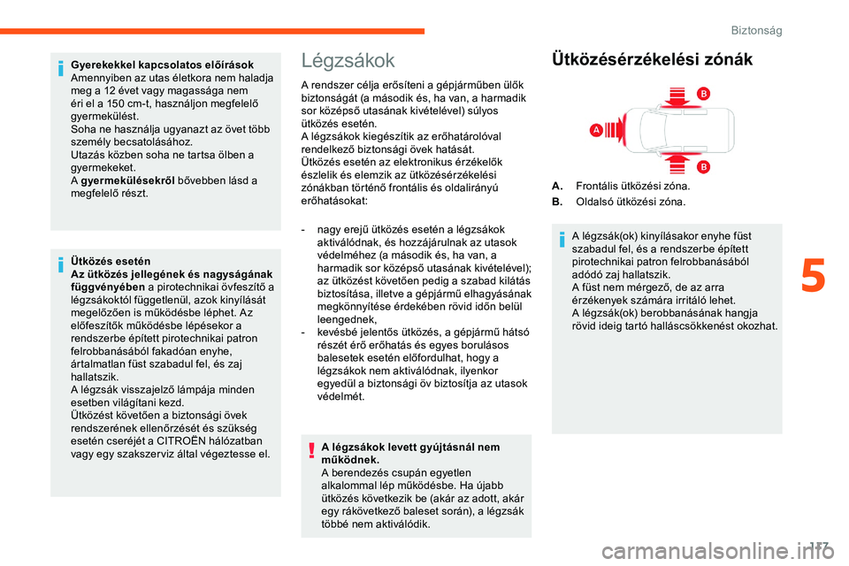 CITROEN JUMPER DISPATCH 2020 Kezelési útmutató (in Hungarian) 117
Gyerekekkel kapcsolatos előírások
Amennyiben az utas életkora nem haladja
meg a 12 évet vagy magassága nem
éri el a 150 cm-t, használjon megfelelő
gyermekülést.
Soha ne használja ug CITROEN JUMPER DISPATCH 2020 Kezelési útmutató (in Hungarian) 117
Gyerekekkel kapcsolatos előírások
Amennyiben az utas életkora nem haladja
meg a 12 évet vagy magassága nem
éri el a 150 cm-t, használjon megfelelő
gyermekülést.
Soha ne használja ug