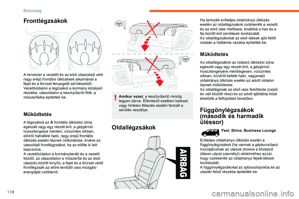 CITROEN JUMPER DISPATCH 2020 Kezelési útmutató (in Hungarian) 118
Frontlégzsákok
A rendszer a vezetőt és az első utas(oka)t védi
nagy erejű frontális ütközések alkalmával a
fejet és a törzset fenyegető sérülésektől.
Vezetőoldalon a légzsá CITROEN JUMPER DISPATCH 2020 Kezelési útmutató (in Hungarian) 118
Frontlégzsákok
A rendszer a vezetőt és az első utas(oka)t védi
nagy erejű frontális ütközések alkalmával a
fejet és a törzset fenyegető sérülésektől.
Vezetőoldalon a légzsá