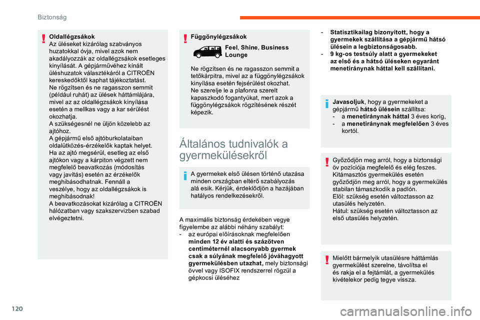 CITROEN JUMPER SPACETOURER 2020  Kezelési útmutató (in Hungarian) 120
Függönylégzsákok
Oldallégzsákok
Az üléseket kizárólag szabványos 
huzatokkal óvja, mivel azok nem 
akadályozzák az oldallégzsákok esetleges 
kinyílását. A gépjárművéhez kín