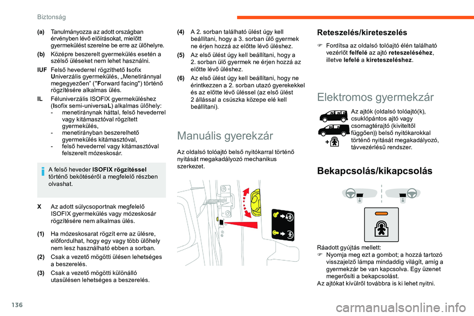CITROEN JUMPER DISPATCH 2020 Kezelési útmutató (in Hungarian) 136
(a)Tanulmányozza az adott országban
ér vényben lévő előírásokat, mielőtt
gyermekülést szerelne be erre az ülőhelyre.
(b) Középre beszerelt gyermekülés esetén a
szélső ülé CITROEN JUMPER DISPATCH 2020 Kezelési útmutató (in Hungarian) 136
(a)Tanulmányozza az adott országban
ér vényben lévő előírásokat, mielőtt
gyermekülést szerelne be erre az ülőhelyre.
(b) Középre beszerelt gyermekülés esetén a
szélső ülé