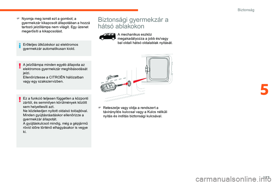 CITROEN JUMPER DISPATCH 2020 Kezelési útmutató (in Hungarian) 137
F Nyomja meg ismét ezt a gombot; a gyermekzár kikapcsolt állapotában a hozzá
tartozó jelzőlámpa nem világít. Egy üzenet
megerősíti a kikapcsolást.
Erőteljes ütközéskor az elekt CITROEN JUMPER DISPATCH 2020 Kezelési útmutató (in Hungarian) 137
F Nyomja meg ismét ezt a gombot; a gyermekzár kikapcsolt állapotában a hozzá
tartozó jelzőlámpa nem világít. Egy üzenet
megerősíti a kikapcsolást.
Erőteljes ütközéskor az elekt