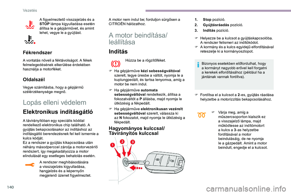 CITROEN JUMPER DISPATCH 2020 Kezelési útmutató (in Hungarian) 140
A figyelmeztető visszajelzés és a
STOP lámpa kigyulladása esetén
állítsa le a gépjárművet, és amint
lehet, vegye le a gyújtást.
Fékrendszer
A vontatás növeli a féktávolságot CITROEN JUMPER DISPATCH 2020 Kezelési útmutató (in Hungarian) 140
A figyelmeztető visszajelzés és a
STOP lámpa kigyulladása esetén
állítsa le a gépjárművet, és amint
lehet, vegye le a gyújtást.
Fékrendszer
A vontatás növeli a féktávolságot