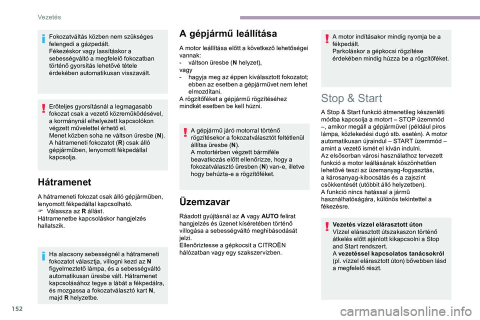 CITROEN JUMPER DISPATCH 2020 Kezelési útmutató (in Hungarian) 152
Fokozatváltás közben nem szükséges
felengedi a gázpedált.
Fékezéskor vagy lassításkor a
sebességváltó a megfelelő fokozatban
történő gyorsítás lehetővé tétele
érdekébe CITROEN JUMPER DISPATCH 2020 Kezelési útmutató (in Hungarian) 152
Fokozatváltás közben nem szükséges
felengedi a gázpedált.
Fékezéskor vagy lassításkor a
sebességváltó a megfelelő fokozatban
történő gyorsítás lehetővé tétele
érdekébe