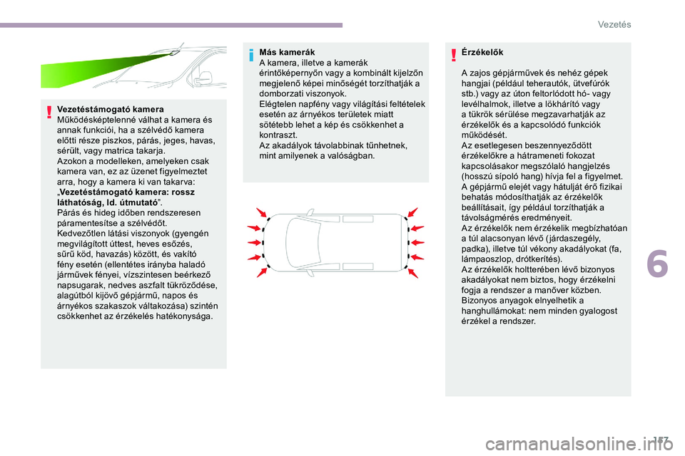 CITROEN JUMPER DISPATCH 2020 Kezelési útmutató (in Hungarian) 157
Vezetéstámogató kamera
Működésképtelenné válhat a kamera és
annak funkciói, ha a szélvédő kamera
előtti része piszkos, párás, jeges, havas,
sérült, vagy matrica takarja.
Azo CITROEN JUMPER DISPATCH 2020 Kezelési útmutató (in Hungarian) 157
Vezetéstámogató kamera
Működésképtelenné válhat a kamera és
annak funkciói, ha a szélvédő kamera
előtti része piszkos, párás, jeges, havas,
sérült, vagy matrica takarja.
Azo