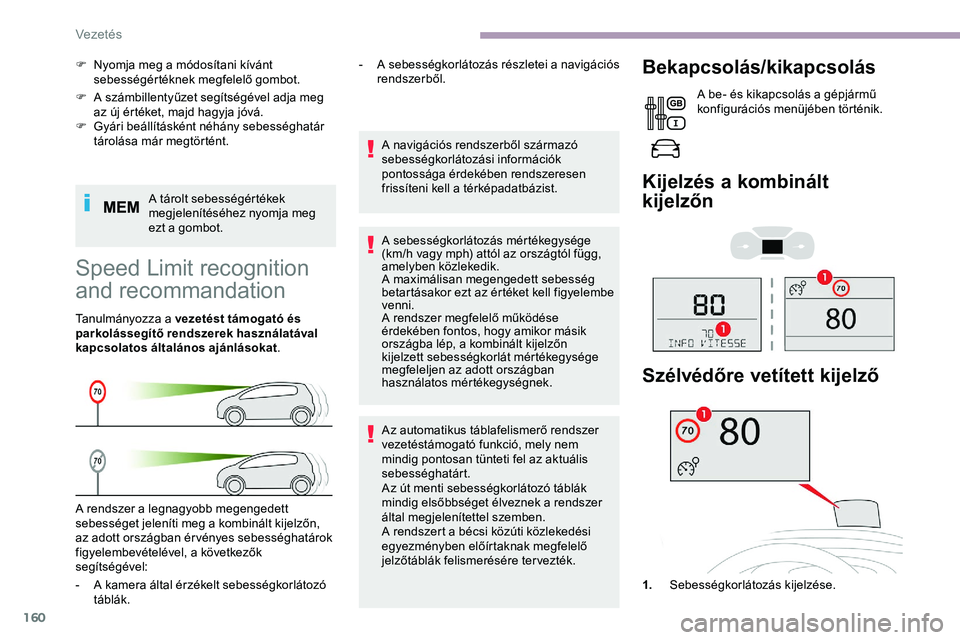 CITROEN JUMPER DISPATCH 2020 Kezelési útmutató (in Hungarian) 160
F A számbillentyűzet segítségével adja meg az új értéket, majd hagyja jóvá.
F
G
yári beállításként néhány sebességhatár
tárolása már megtörtént.
A tárolt sebességért CITROEN JUMPER DISPATCH 2020 Kezelési útmutató (in Hungarian) 160
F A számbillentyűzet segítségével adja meg az új értéket, majd hagyja jóvá.
F
G
yári beállításként néhány sebességhatár
tárolása már megtörtént.
A tárolt sebességért