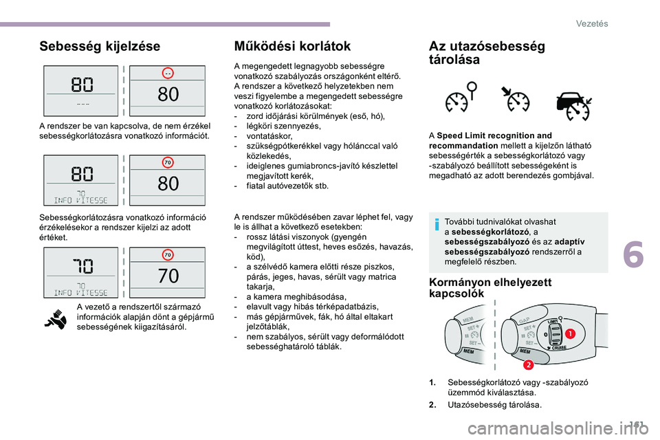 CITROEN JUMPER DISPATCH 2020 Kezelési útmutató (in Hungarian) 161
Sebesség kijelzéseMűködési korlátokAz utazósebesség
tárolása
További tudnivalókat olvashat
a sebességkorlátozó, a
sebességszabályozó és az adaptív
sebességszabályozó r CITROEN JUMPER DISPATCH 2020 Kezelési útmutató (in Hungarian) 161
Sebesség kijelzéseMűködési korlátokAz utazósebesség
tárolása
További tudnivalókat olvashat
a sebességkorlátozó, a
sebességszabályozó és az adaptív
sebességszabályozó r