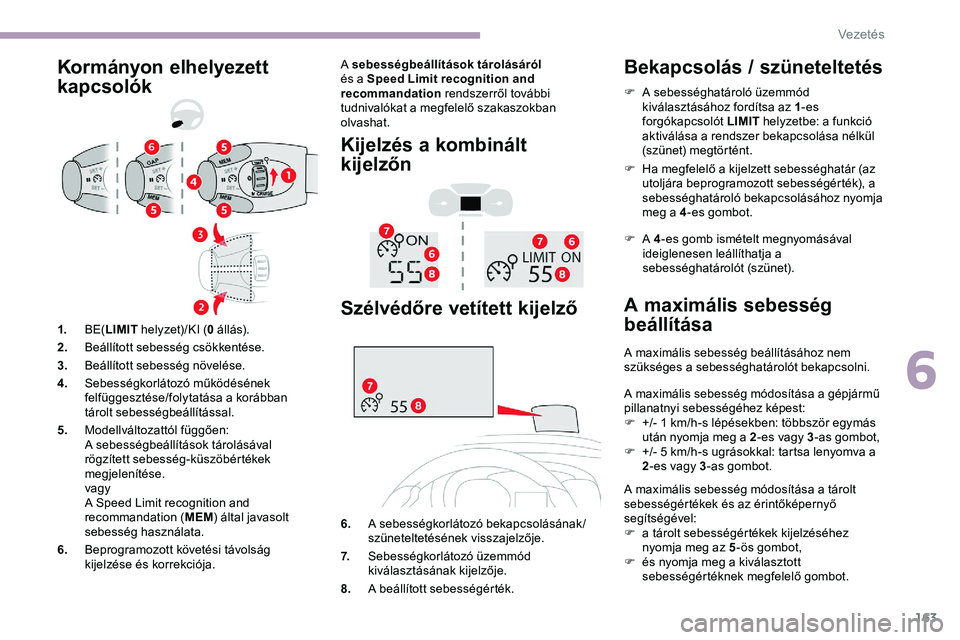 CITROEN JUMPER DISPATCH 2020 Kezelési útmutató (in Hungarian) 163
Kormányon elhelyezett
kapcsolókA sebességbeállítások tárolásáról
és a Speed Limit recognition and
recommandation rendszerről további
tudnivalókat a megfelelő szakaszokban
olva CITROEN JUMPER DISPATCH 2020 Kezelési útmutató (in Hungarian) 163
Kormányon elhelyezett
kapcsolókA sebességbeállítások tárolásáról
és a Speed Limit recognition and
recommandation rendszerről további
tudnivalókat a megfelelő szakaszokban
olva