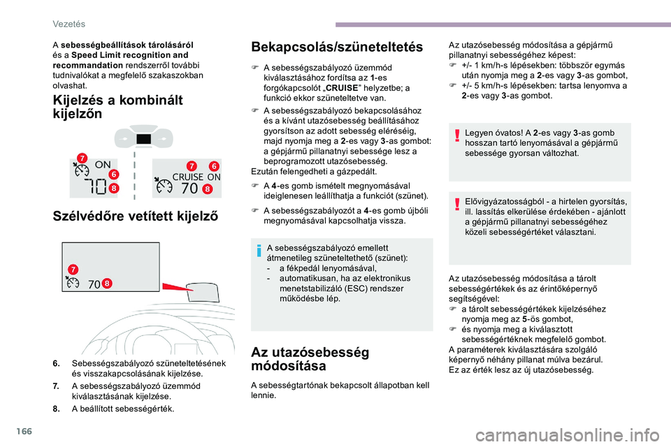 CITROEN JUMPER DISPATCH 2020 Kezelési útmutató (in Hungarian) 166
A sebességbeállítások tárolásáról
és a Speed Limit recognition and
recommandation rendszerről további
tudnivalókat a megfelelő szakaszokban
olvashat.
Kijelzés a kombinált
kije CITROEN JUMPER DISPATCH 2020 Kezelési útmutató (in Hungarian) 166
A sebességbeállítások tárolásáról
és a Speed Limit recognition and
recommandation rendszerről további
tudnivalókat a megfelelő szakaszokban
olvashat.
Kijelzés a kombinált
kije