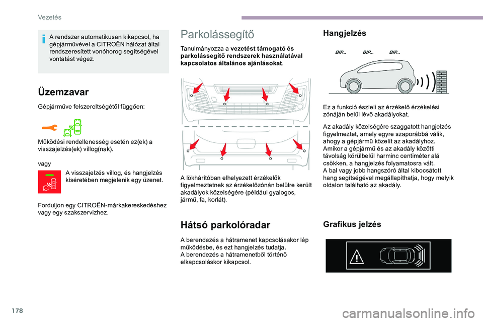 CITROEN JUMPER DISPATCH 2020 Kezelési útmutató (in Hungarian) 178
Üzemzavar
Gépjárműve felszereltségétől függően:
vagyA visszajelzés villog, és hangjelzés
kíséretében megjelenik egy üzenet.
Forduljon egy CITROËN-márkakereskedéshez
vagy egy s CITROEN JUMPER DISPATCH 2020 Kezelési útmutató (in Hungarian) 178
Üzemzavar
Gépjárműve felszereltségétől függően:
vagyA visszajelzés villog, és hangjelzés
kíséretében megjelenik egy üzenet.
Forduljon egy CITROËN-márkakereskedéshez
vagy egy s