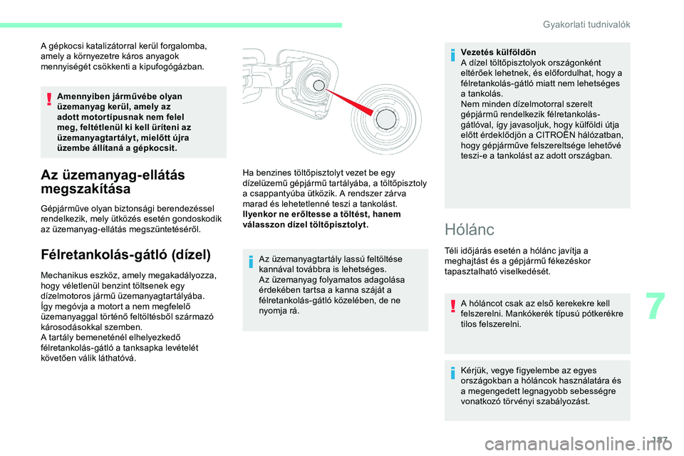 CITROEN JUMPER DISPATCH 2020 Kezelési útmutató (in Hungarian) 187
A gépkocsi katalizátorral kerül forgalomba,
amely a környezetre káros anyagok
mennyiségét csökkenti a kipufogógázban.Amennyiben járművébe olyan
üzemanyag kerül, amely az
adott m CITROEN JUMPER DISPATCH 2020 Kezelési útmutató (in Hungarian) 187
A gépkocsi katalizátorral kerül forgalomba,
amely a környezetre káros anyagok
mennyiségét csökkenti a kipufogógázban.Amennyiben járművébe olyan
üzemanyag kerül, amely az
adott m