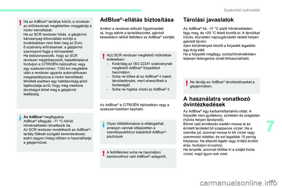 CITROEN JUMPER DISPATCH 2020 Kezelési útmutató (in Hungarian) 197
Ha az AdBlue®-tartálya kiürül, a rendszer
az előírásoknak megfelelően meggátolja a
motor beindítását.
Ha az SCR rendszer hibás, a gépjármű
károsanyag-kibocsátási szintje a
t CITROEN JUMPER DISPATCH 2020 Kezelési útmutató (in Hungarian) 197
Ha az AdBlue®-tartálya kiürül, a rendszer
az előírásoknak megfelelően meggátolja a
motor beindítását.
Ha az SCR rendszer hibás, a gépjármű
károsanyag-kibocsátási szintje a
t