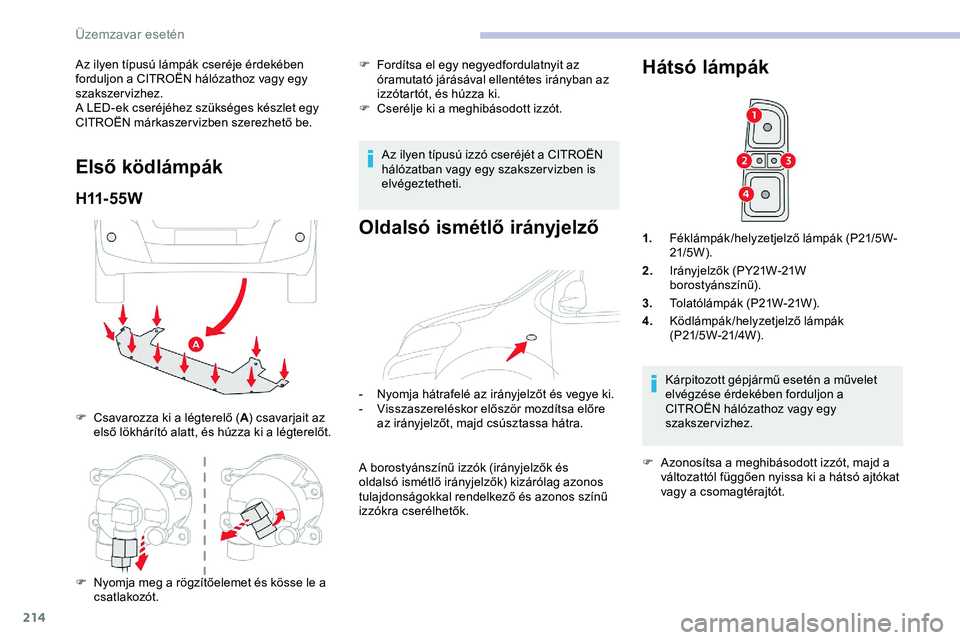 CITROEN JUMPER DISPATCH 2020 Kezelési útmutató (in Hungarian) 214
Az ilyen típusú lámpák cseréje érdekében
forduljon a CITROËN hálózathoz vagy egy
szakszervizhez.
A LED-ek cseréjéhez szükséges készlet egy
CITROËN márkaszervizben szerezhető b CITROEN JUMPER DISPATCH 2020 Kezelési útmutató (in Hungarian) 214
Az ilyen típusú lámpák cseréje érdekében
forduljon a CITROËN hálózathoz vagy egy
szakszervizhez.
A LED-ek cseréjéhez szükséges készlet egy
CITROËN márkaszervizben szerezhető b
