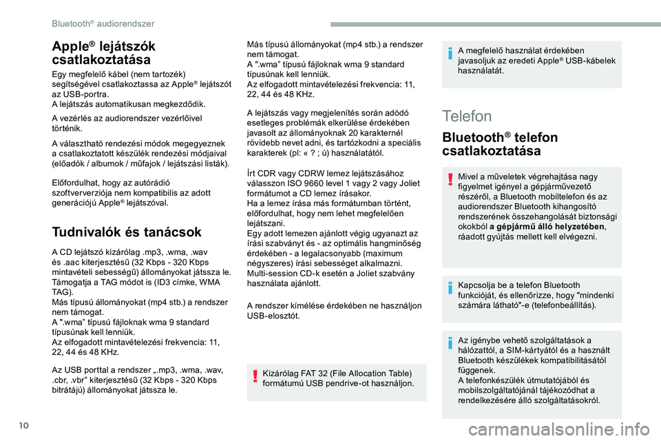 CITROEN JUMPER DISPATCH 2020 Kezelési útmutató (in Hungarian) 10
Apple® lejátszók
csatlakoztatása
Egy megfelelő kábel (nem tartozék)
segítségével csatlakoztassa az Apple® lejátszót
az USB-portra.
A lejátszás automatikusan megkezdődik.
A vezér CITROEN JUMPER DISPATCH 2020 Kezelési útmutató (in Hungarian) 10
Apple® lejátszók
csatlakoztatása
Egy megfelelő kábel (nem tartozék)
segítségével csatlakoztassa az Apple® lejátszót
az USB-portra.
A lejátszás automatikusan megkezdődik.
A vezér