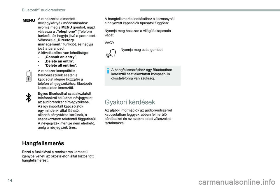 CITROEN JUMPER DISPATCH 2020 Kezelési útmutató (in Hungarian) 14
A rendszerbe elmentett
névjegykártyák módosításához
nyomja meg a MENU gombot, majd
válassza a „ Telephone” (Telefon)
funkciót, és hagyja jóvá a parancsot.
Válassza a „ Direc CITROEN JUMPER DISPATCH 2020 Kezelési útmutató (in Hungarian) 14
A rendszerbe elmentett
névjegykártyák módosításához
nyomja meg a MENU gombot, majd
válassza a „ Telephone” (Telefon)
funkciót, és hagyja jóvá a parancsot.
Válassza a „ Direc