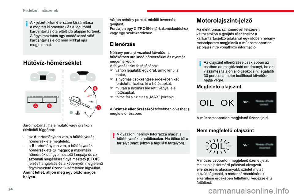 CITROEN JUMPER SPACETOURER 2020 Kezelési útmutató (in Hungarian) 24
A kijelzett kilométerszám kiszámítása
a megtett kilométerek és a legutóbbi
karbantartás óta eltelt idő alapján történik.
A figyelmeztetés egy esedékessé váló
karbantartás el CITROEN JUMPER SPACETOURER 2020 Kezelési útmutató (in Hungarian) 24
A kijelzett kilométerszám kiszámítása
a megtett kilométerek és a legutóbbi
karbantartás óta eltelt idő alapján történik.
A figyelmeztetés egy esedékessé váló
karbantartás el