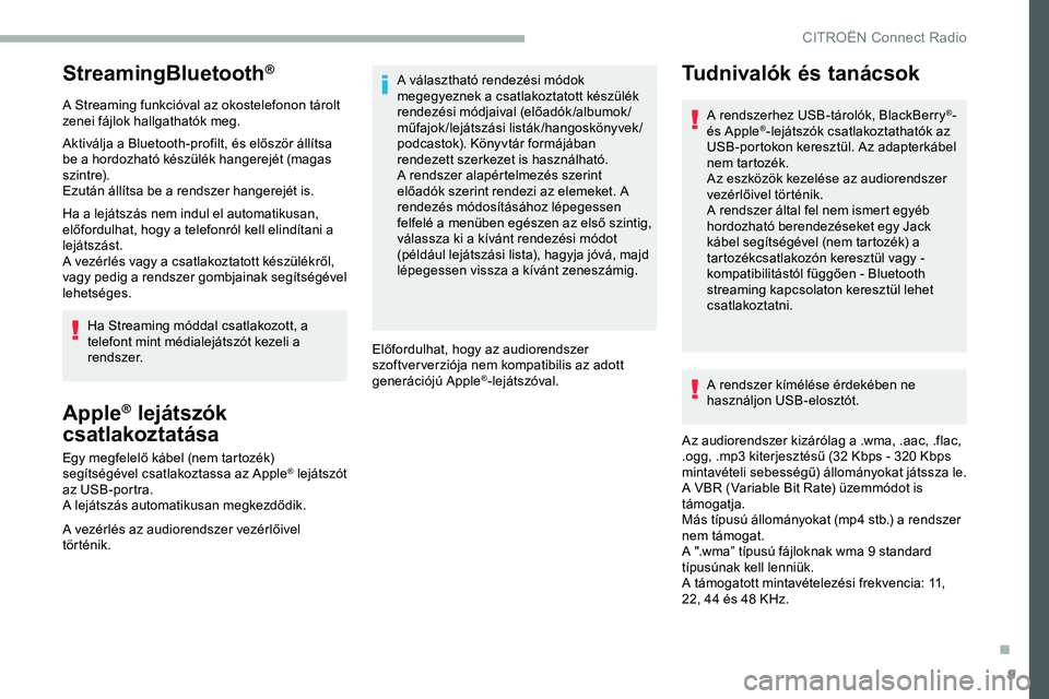 CITROEN JUMPER DISPATCH 2020  Kezelési útmutató (in Hungarian) 9
StreamingBluetooth®
A Streaming funkcióval az okostelefonon tárolt 
zenei fájlok hallgathatók meg.
Aktiválja a Bluetooth-profilt, és először állítsa 
be a hordozható készülék hangerej